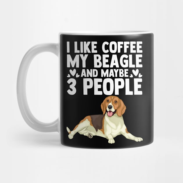 Funny I Like Coffee My Beagle And Maybe Three Other People by sBag-Designs